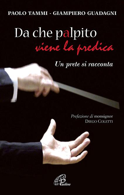 Da che palpito viene la predica. Un prete si racconta - Paolo Tammi,Giampiero Guadagni - copertina