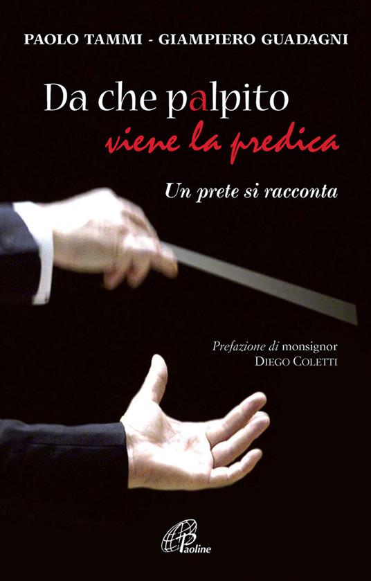 Da che palpito viene la predica. Un prete si racconta - Paolo Tammi,Giampiero Guadagni - copertina