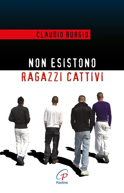 Non esistono ragazzi cattivi. Esperienze educative di un prete al Beccaria di Milano - Claudio Burgio - copertina