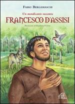 Francesco d'Assisi. Un mendicante racconta. Ediz. illustrata