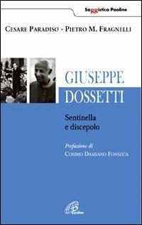 Giuseppe Dossetti. Sentinella e discepolo - Cesare Paradiso,Pietro Maria Fragnelli - copertina