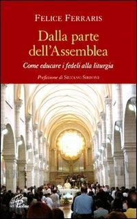 Dalla parte dell'assemblea. Come educare i fedeli alla liturgia - Felice Ferraris - copertina