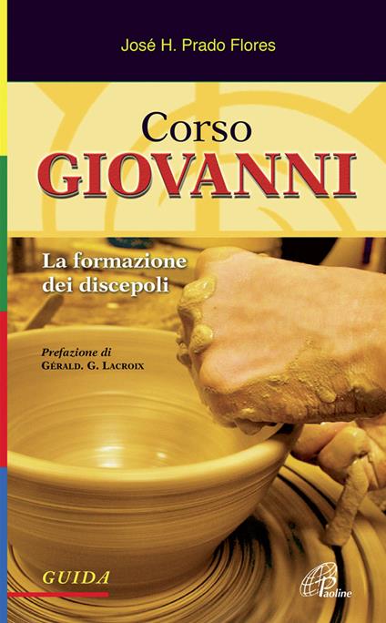 Corso Giovanni. La formazione dei discepoli. Guida. Ediz. illustrata - José H. Prado Flores - copertina