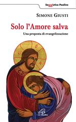 Solo l'amore salva. Una proposta di evangelizzazione