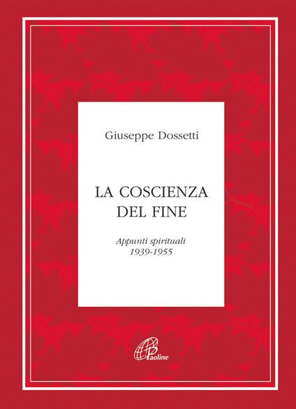 La coscienza del fine. Appunti spirituali 1939-1955 - Giuseppe Dossetti - copertina
