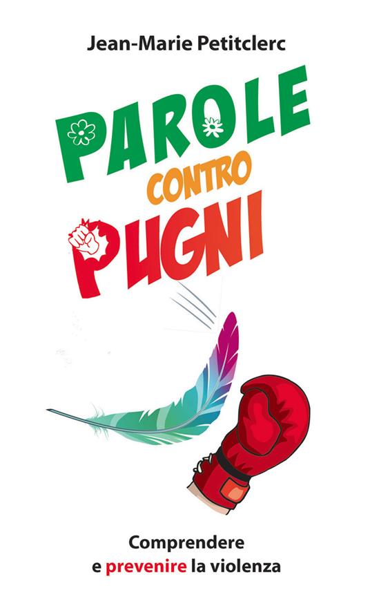 Parole contro pugni. Comprendere e prevenire la violenza - Jean-Marie Petitclerc - copertina