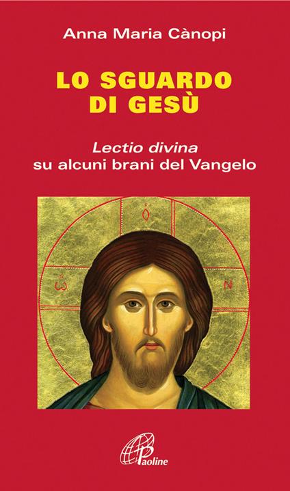 Lo Sguardo di Gesù. Lectio divina su alcuni brani del Vangelo - Anna Maria Cànopi - copertina