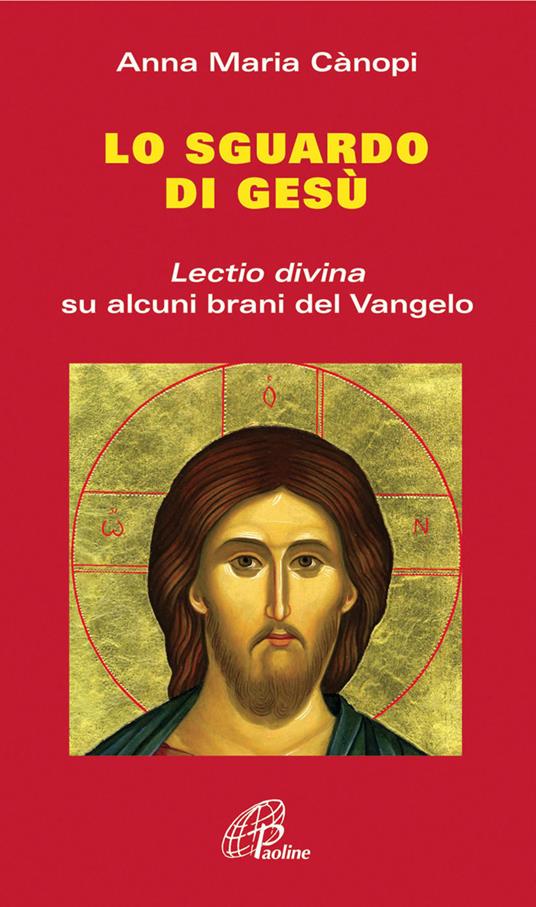 Lo Sguardo di Gesù. Lectio divina su alcuni brani del Vangelo - Anna Maria Cànopi - copertina