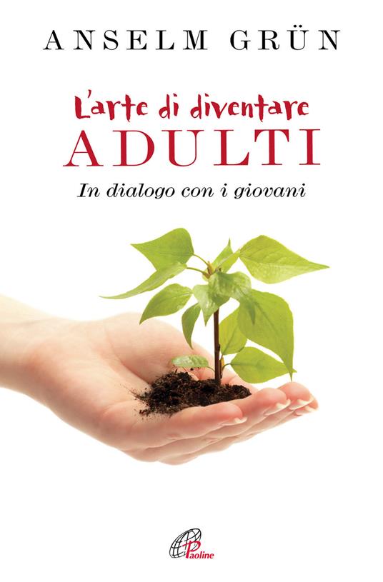 L'arte di diventare adulti. In dialogo con i giovani - Anselm Grün - copertina
