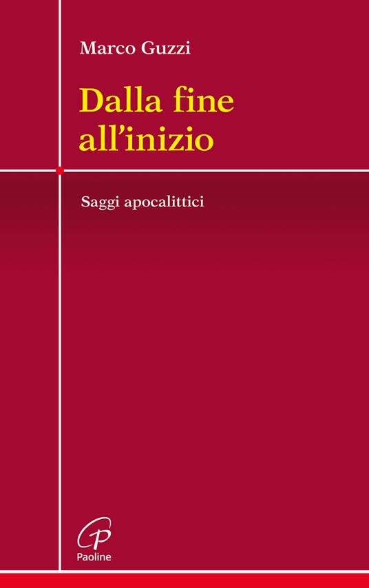 Dalla fine all'inizio. Saggi apocalittici - Marco Guzzi - copertina