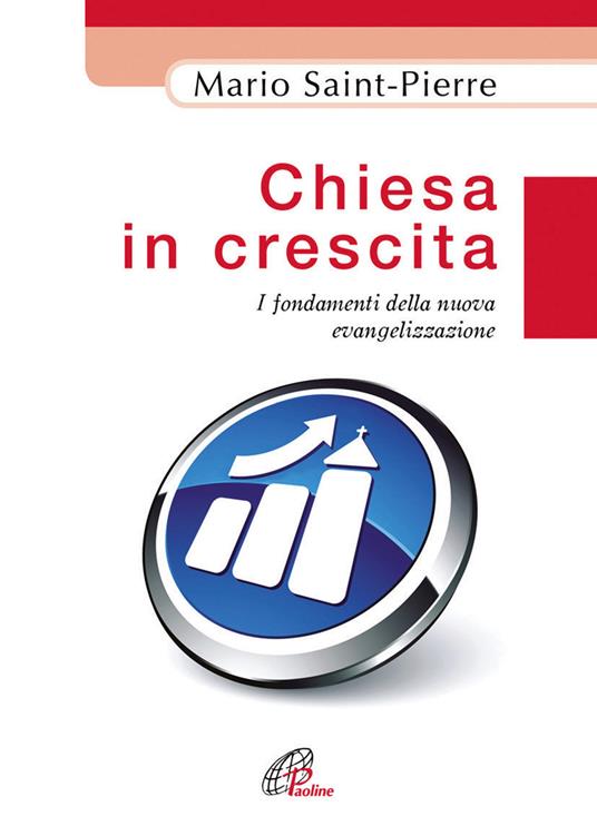 Chiesa in crescita. I fondamenti della nuova evangelizzazione - Mario Saint Pierre - copertina