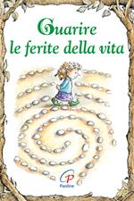 Guarire le ferite della vita. Ediz. illustrata