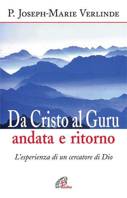 Da Cristo al guru andata e ritorno. L'esperienza di un cercatore di Dio - Joseph-Marie Verlinde - copertina