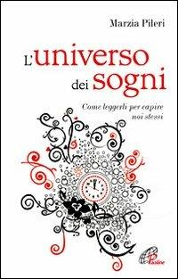 L'universo dei sogni. Come leggerli per capire noi stessi - Marzia Pileri - copertina