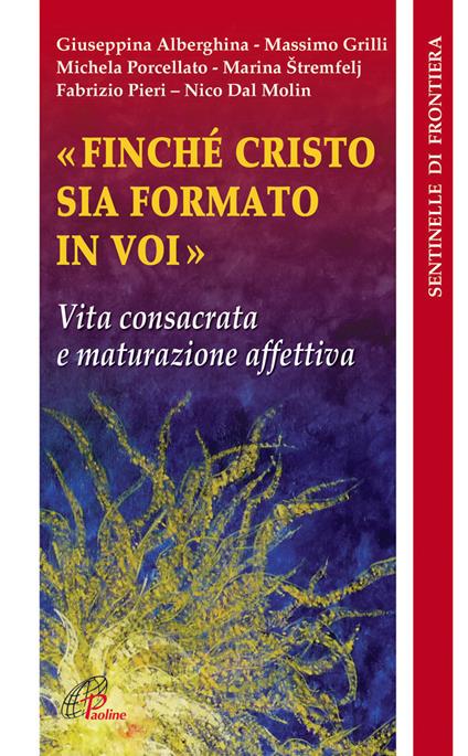 Finché Cristo sia formato in voi. Vita consacrata e maturazione affettiva - copertina