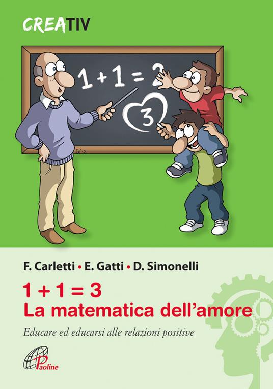 1+1=3 la matematica dell'amore. Educare ed educarsi alle relazioni positve - Fabrizio Carletti,Emanuele Gatti,Duccio Simonelli - copertina