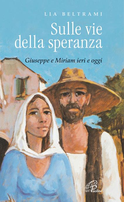 Sulle vie della speranza. Giuseppe e Miriam ieri e oggi - Lia Beltrami - copertina