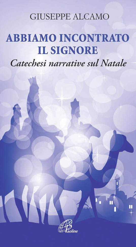 Abbiamo incontrato il Signore. Catechesi narrative sul Natale - Giuseppe Alcamo - copertina