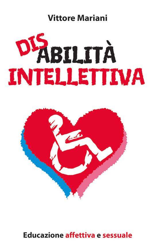 Disabilità intellettiva. Educazione affettiva e sessuale - Vittore Mariani - copertina
