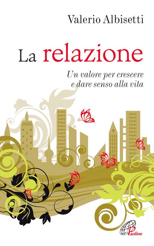 La relazione. Un valore per crescere e dare senso alla vita - Valerio Albisetti - copertina