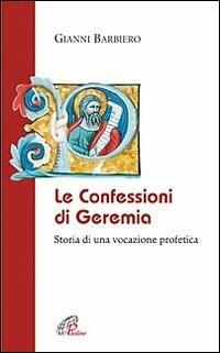 Le confessioni di Geremia. Storia di una vocazione profetica - Gianni Barbiero - copertina
