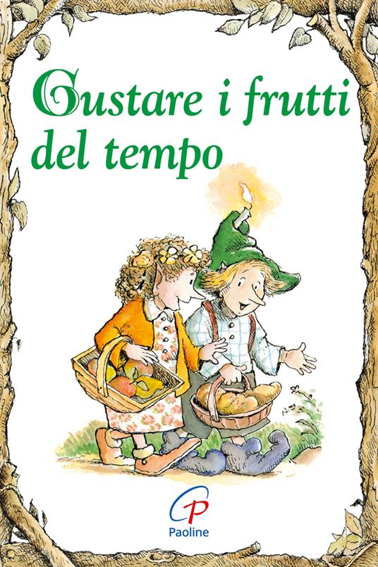 Gustare i frutti del tempo. Ediz. illustrata - Carol Ann Morrow - copertina