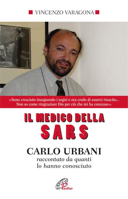 Il medico della SARS. Carlo Urbani raccontato da quanti lo hanno conosciuto. Ediz. integrale - Vincenzo Varagona - copertina