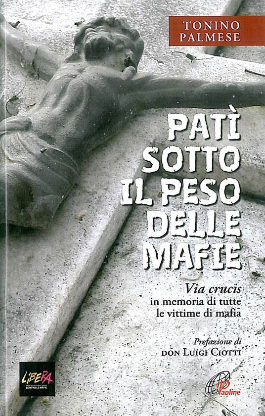 Patì sotto il peso delle mafie. Via crucis in memoria di tutte le vittime di mafia - Tonino Palmese - copertina