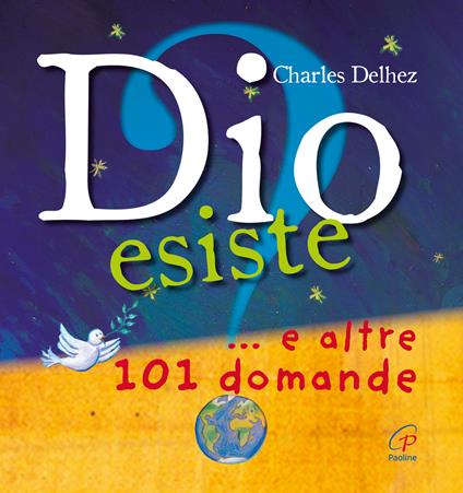 Dio esiste? ...e altre 101 domande. Ediz. illustrata - Charles Delhez - copertina