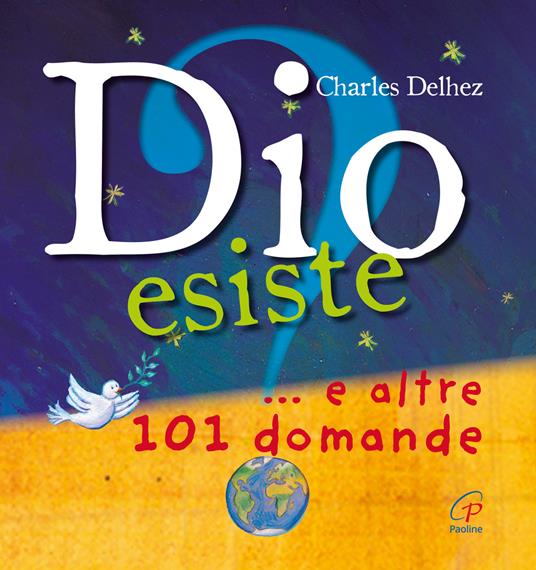 Dio esiste? ...e altre 101 domande. Ediz. illustrata - Charles Delhez - copertina