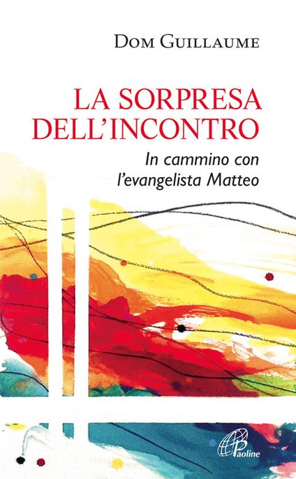 La sorpresa dell'incontro. In cammino con l'evangelista Matteo - Guillaume Dom - copertina