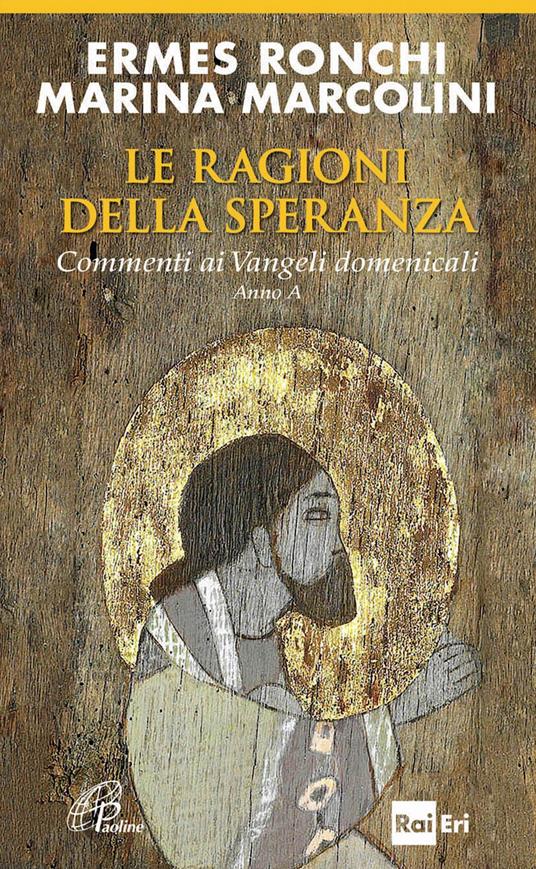 Le ragioni della speranza. Commenti ai Vangeli domenicali. Anno A - Ermes Ronchi,Marina Marcolini - copertina