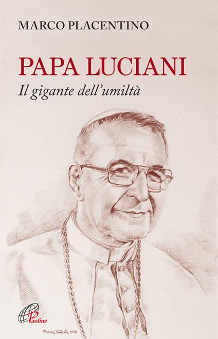Papa Luciani. Il gigante dell'umiltà - Marco Placentino - copertina