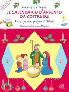 Libro Il calendario d'Avvento da costruire. Fare, giocare, pregare il Natale. Ediz. illustrata Francesca Fabris