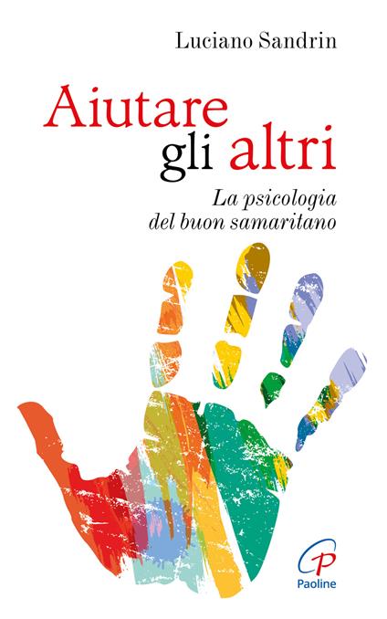 Aiutare gli altri. La psicologia del buon samaritano - Luciano Sandrin - copertina