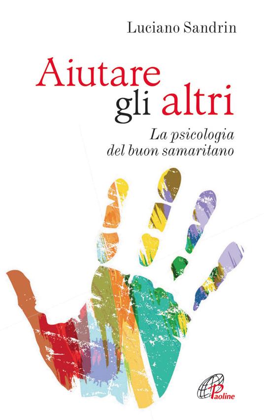 Aiutare gli altri. La psicologia del buon samaritano - Luciano Sandrin - copertina