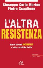 L' altra resistenza. Storie di eroi antimafia e lotte sociali in Sicilia