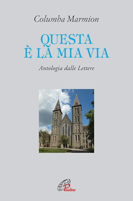 Questa è la mia via. Antologia dalle lettere - Columba Marmion - copertina