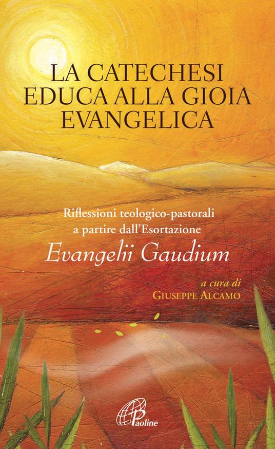 La catechesi educa alla gioia evangelica. Riflessioni teologico-pastorali a partire dall'Esortazione Evangelii Gaudium - copertina