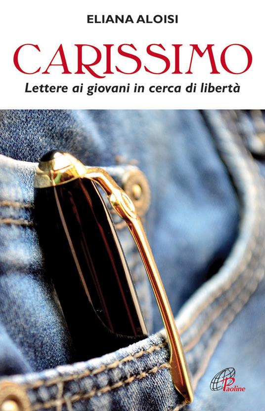 Carissimo. Lettere ai giovani in cerca di libertà - Eliana Aloisi - copertina