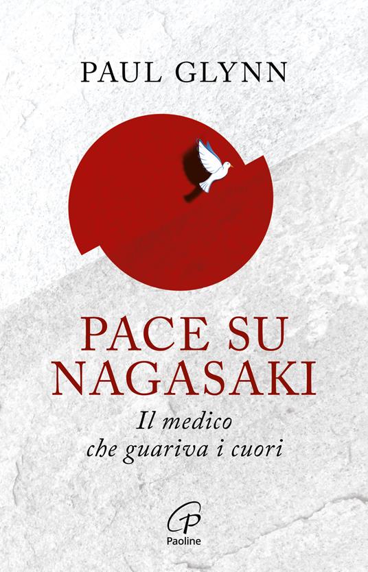 Pace su Nagasaki. Il medico che guariva i cuori - Paul Glynn - copertina