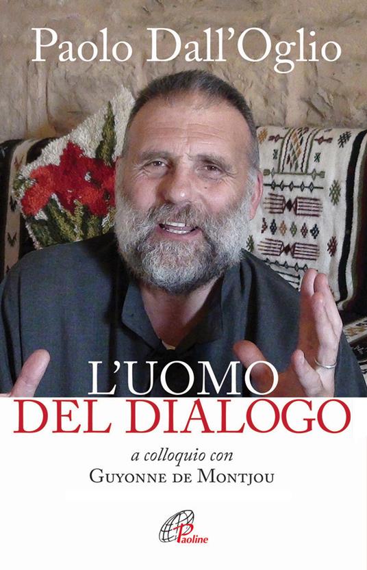 Paolo Dall'Oglio l'uomo del dialogo a colloquio con Guyonne de Montjou. Nuova ediz. - Guyonne De Montjou - copertina