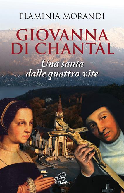 Giovanna Di Chantal. Una santa dalle quattro vite - Flaminia Morandi - copertina