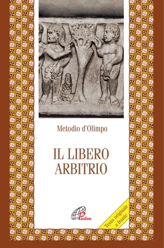 Il libero arbitrio. Testo greco a fronte - Metodio di Olimpo - copertina