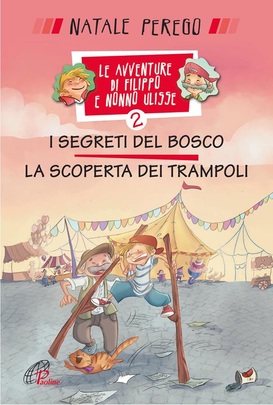 I segreti del bosco e la scoperta dei trampoli. Le avventure di Filippo e nonno Ulisse. Ediz. illustrata. Vol. 2 - Natale Perego - copertina