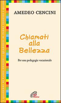 Chiamati alla bellezza. Per una pedagogia vocazionale - Amedeo Cencini - copertina