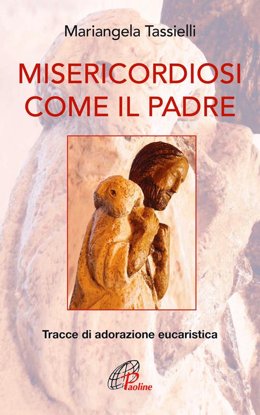 Misericordiosi come il Padre. Tracce di adorazione eucaristica - Mariangela Tassielli - copertina