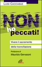 Non ho peccati! Vivere il sacramento della riconciliazione