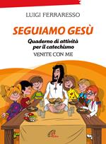 Seguiamo Gesù. Quaderno di attività per il catechismo Cei «Venite con me». Ediz. illustrata