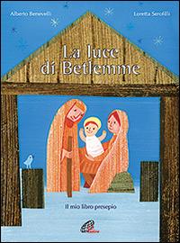 La luce di Betlemme. Il mio libro presepio. Ediz. illustrata - Alberto Benevelli,Loretta Serofilli - copertina